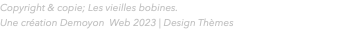 Copyright & copie; Les vieilles bobines. Une création Demoyon Web 2023 | Design Thèmes